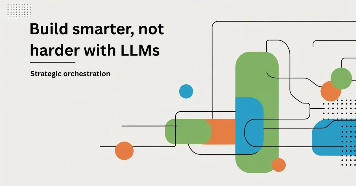 Title slide reading "Build smarter, not harder with LLMs - Strategic orchestration" beside an abstract diagram of connected nodes
